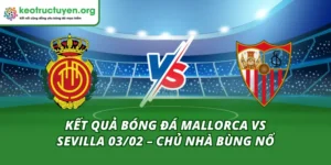 Kết Quả Bóng Đá Mallorca Vs Sevilla 03/02