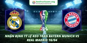 Tỷ Lệ Kèo Trận Bayern Munich VS Real Madrid 16/04